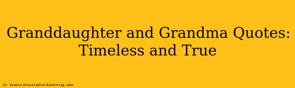 Granddaughter and Grandma Quotes: Timeless and True