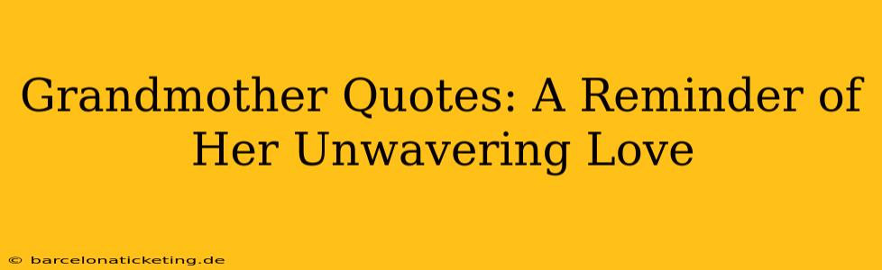 Grandmother Quotes: A Reminder of Her Unwavering Love