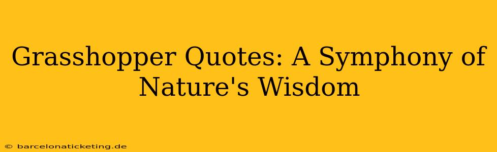 Grasshopper Quotes: A Symphony of Nature's Wisdom