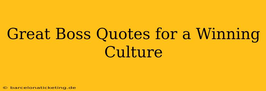 Great Boss Quotes for a Winning Culture
