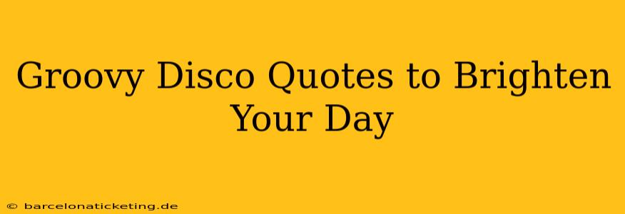 Groovy Disco Quotes to Brighten Your Day
