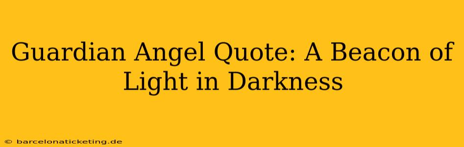 Guardian Angel Quote: A Beacon of Light in Darkness