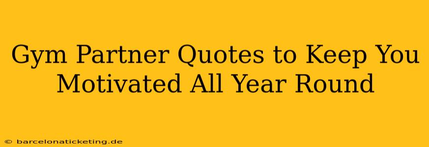 Gym Partner Quotes to Keep You Motivated All Year Round