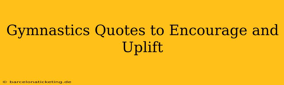 Gymnastics Quotes to Encourage and Uplift