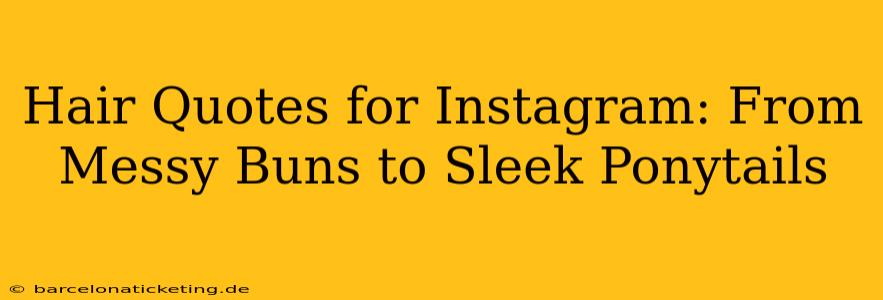 Hair Quotes for Instagram: From Messy Buns to Sleek Ponytails