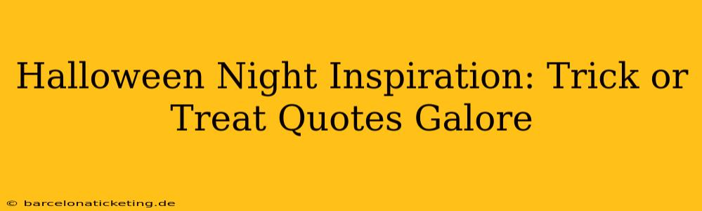 Halloween Night Inspiration: Trick or Treat Quotes Galore