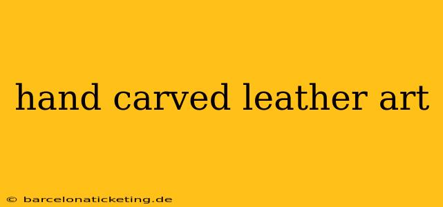 hand carved leather art