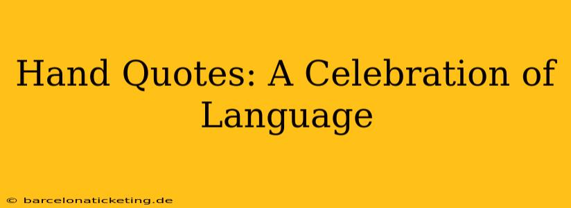 Hand Quotes: A Celebration of Language