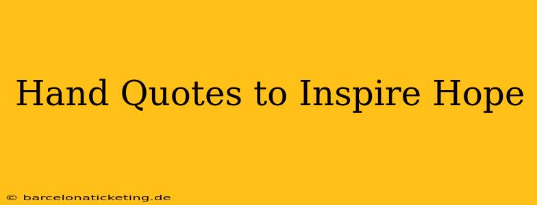 Hand Quotes to Inspire Hope