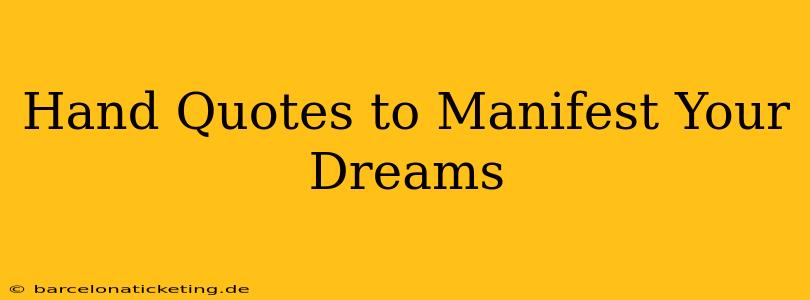 Hand Quotes to Manifest Your Dreams