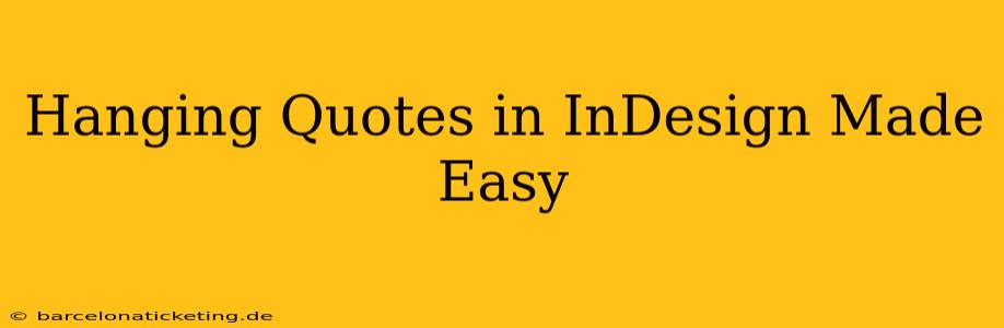 Hanging Quotes in InDesign Made Easy