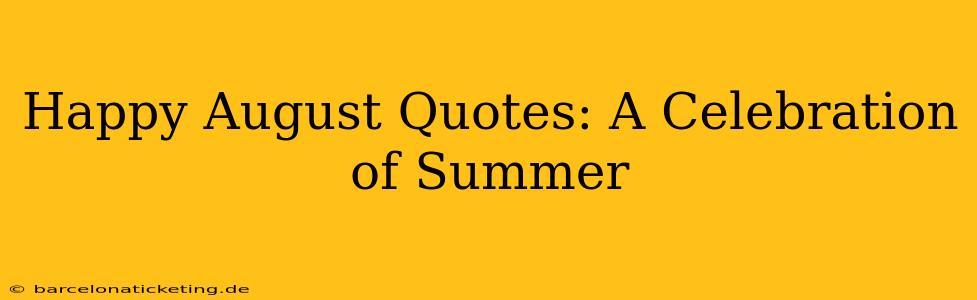 Happy August Quotes: A Celebration of Summer