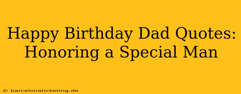 Happy Birthday Dad Quotes:  Honoring a Special Man