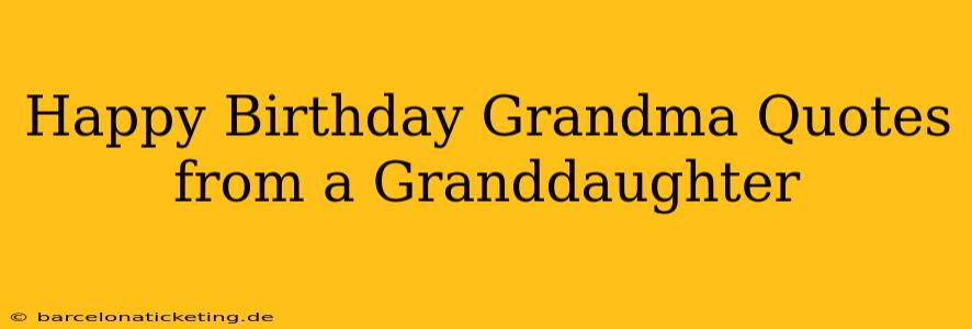 Happy Birthday Grandma Quotes from a Granddaughter