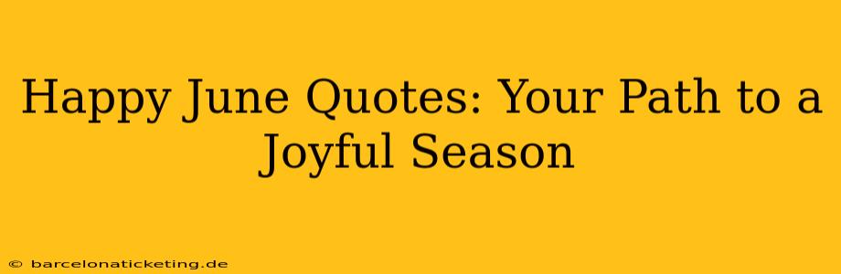 Happy June Quotes: Your Path to a Joyful Season