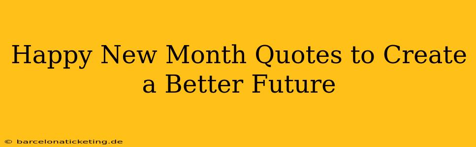 Happy New Month Quotes to Create a Better Future