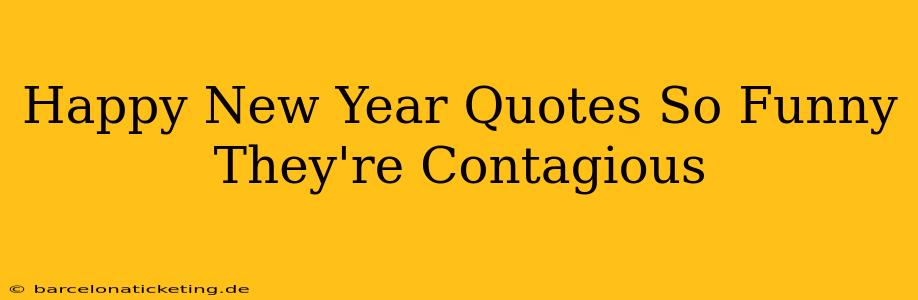 Happy New Year Quotes So Funny They're Contagious