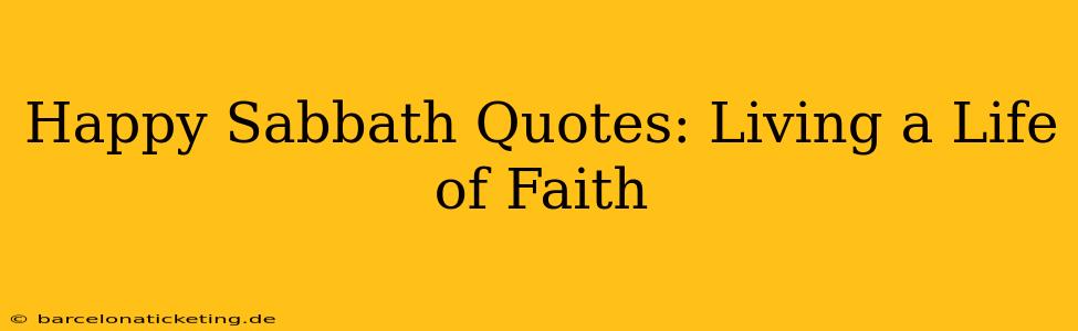 Happy Sabbath Quotes: Living a Life of Faith