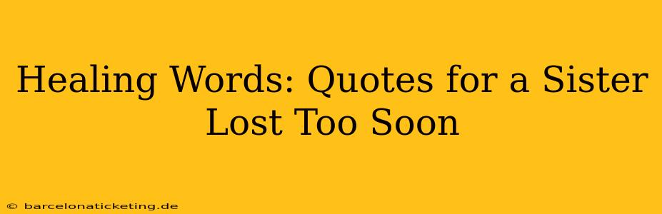 Healing Words: Quotes for a Sister Lost Too Soon