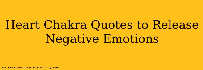 Heart Chakra Quotes to Release Negative Emotions