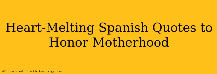 Heart-Melting Spanish Quotes to Honor Motherhood