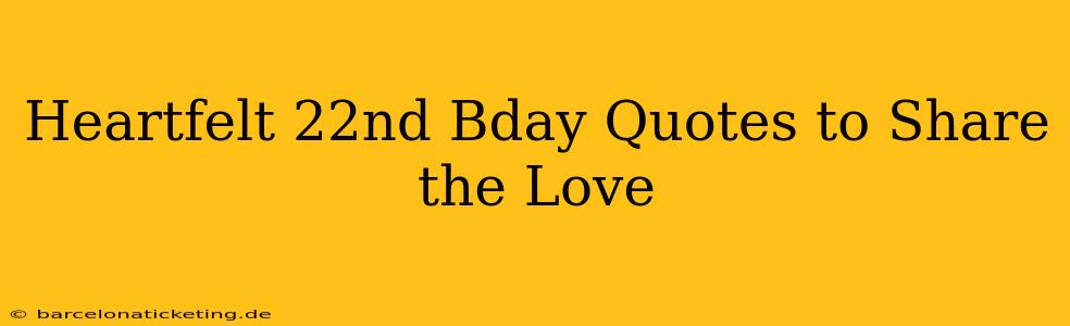 Heartfelt 22nd Bday Quotes to Share the Love