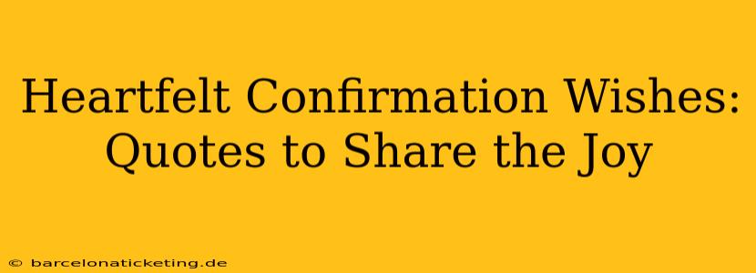 Heartfelt Confirmation Wishes: Quotes to Share the Joy