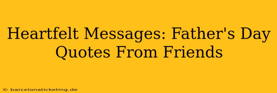Heartfelt Messages: Father's Day Quotes From Friends