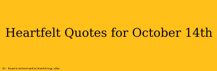 Heartfelt Quotes for October 14th