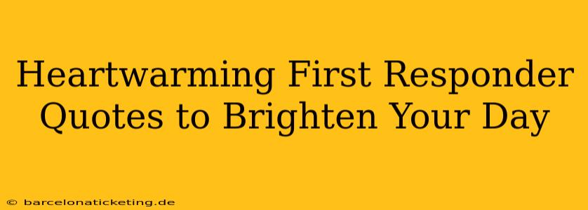 Heartwarming First Responder Quotes to Brighten Your Day