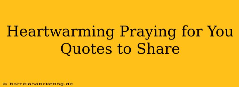 Heartwarming Praying for You Quotes to Share