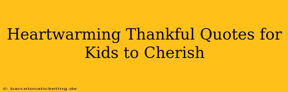 Heartwarming Thankful Quotes for Kids to Cherish