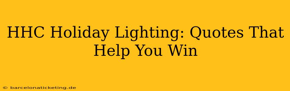 HHC Holiday Lighting: Quotes That Help You Win