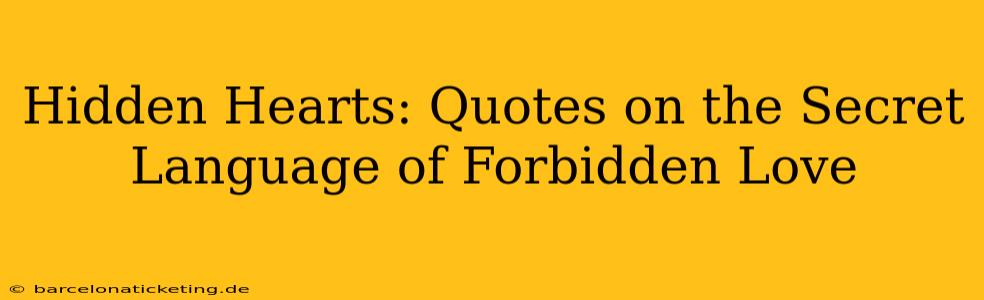 Hidden Hearts: Quotes on the Secret Language of Forbidden Love