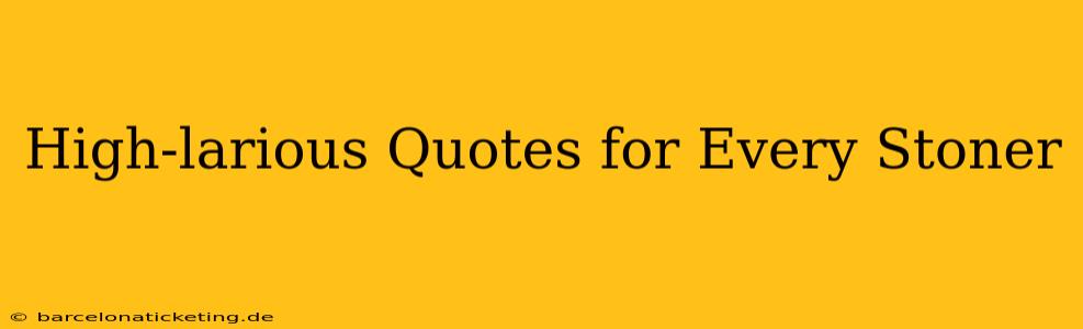 High-larious Quotes for Every Stoner