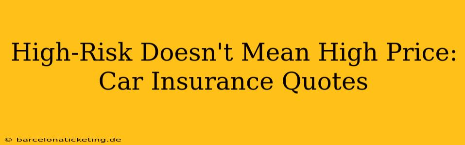 High-Risk Doesn't Mean High Price: Car Insurance Quotes