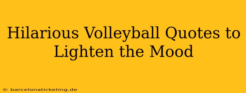 Hilarious Volleyball Quotes to Lighten the Mood