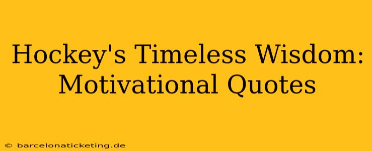 Hockey's Timeless Wisdom: Motivational Quotes
