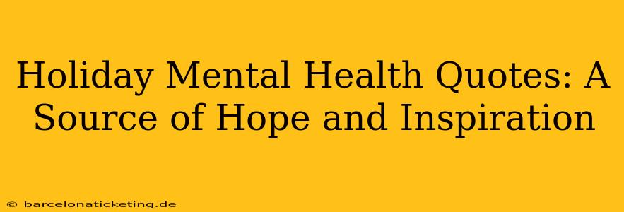 Holiday Mental Health Quotes: A Source of Hope and Inspiration
