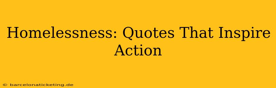 Homelessness: Quotes That Inspire Action