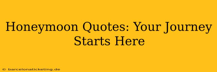 Honeymoon Quotes: Your Journey Starts Here