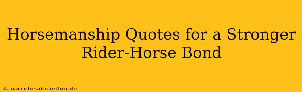 Horsemanship Quotes for a Stronger Rider-Horse Bond
