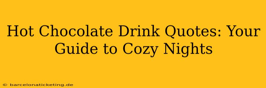 Hot Chocolate Drink Quotes: Your Guide to Cozy Nights