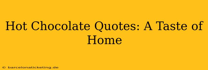 Hot Chocolate Quotes: A Taste of Home
