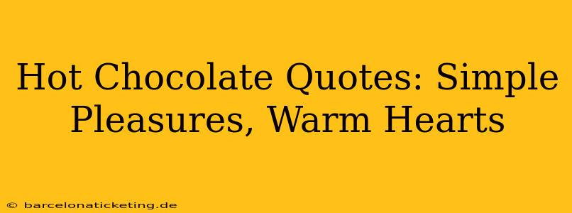 Hot Chocolate Quotes: Simple Pleasures, Warm Hearts