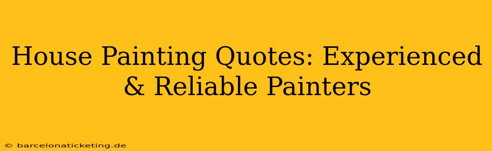 House Painting Quotes: Experienced & Reliable Painters