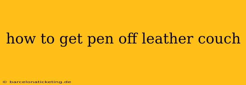 how to get pen off leather couch