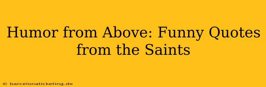 Humor from Above: Funny Quotes from the Saints
