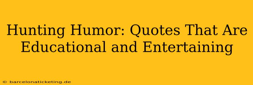 Hunting Humor: Quotes That Are Educational and Entertaining