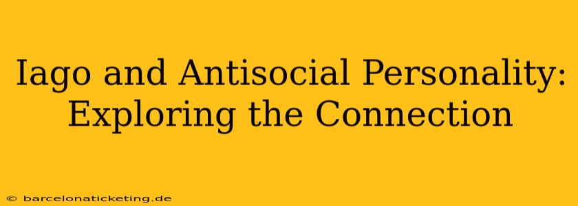Iago and Antisocial Personality: Exploring the Connection